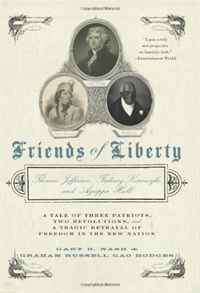 Gary Nash, Graham Russell Gao Hodges - «Friends of Liberty: Thomas Jefferson, Tadeusz Kosciuszko, and Agrippa Hull»