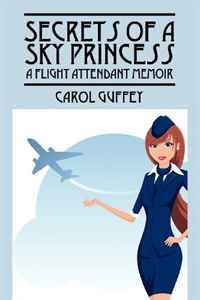 Carol Guffey - «Secrets of a Sky Princess: A Flight Attendant Memoir»