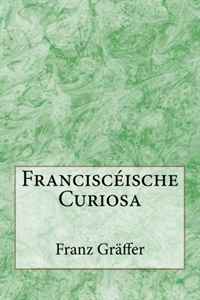 Franz Graffer - «Francisceische Curiosa (German Edition)»