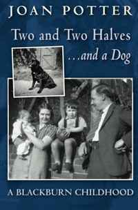 Joan Potter - «Two and Two Halves... and a Dog: A Blackburn Childhood»