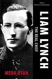 Meda Ryan - «Liam Lynch: The Real Chief: Irish Revolutionaries»