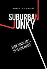 Jude Hassan - «Suburban Junky: From Honor Roll, To Heroin Addict»