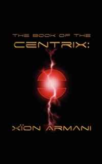 The Book of the Centrix: Xion Armani
