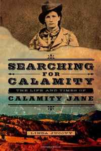 Searching for Calamity: The Life and Times of Calamity Jane