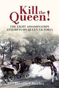 Barrie Charles - «KILL THE QUEEN!: The Eight Assassination Attempts on Queen Victoria»
