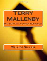 Terry Mallenby: Was Mary Steinhauser Murdered?