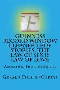 Guinnes Record Window Cleaner True stories. The Law Of Sex Is Law Of Love: The Law Of Sex. Is Law Of Love