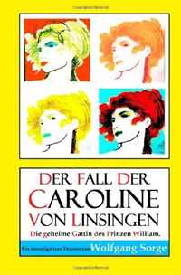 Der Fall der Caroline von Linsingen: Die geheime Gattin des Prinzen William. (German Edition)