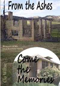 Clo Wiltse - «From the Ashes Come the Memories: Memories of life on a Montana ranch»