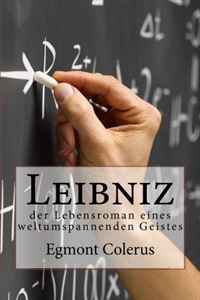 Leibniz: der Lebensroman eines weltumspannenden Geistes (German Edition)