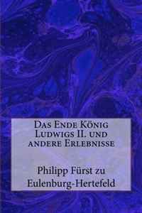 Das Ende Konig Ludwigs II. und andere Erlebnisse (German Edition)