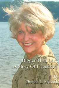 Brenda L. Seastedt - «Bigger Than Life: A Story Of Friendship»