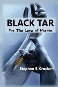 Stephen Crockett - «Black Tar: For the Love of Heroin»