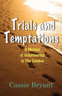 Cassie Bryant - «Trials and Temptations: A Memoir of Volunteering in The Gambia»