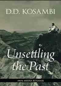 Unsettling the Past: Unknown Aspects and Scholarly Assessments Of D.D. Kosambi