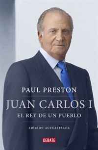 Paul Preston - «Juan Carlos I: El rey de un pueblo / Steering Spain from Dictatorship to Democracy (Debate) (Spanish Edition)»