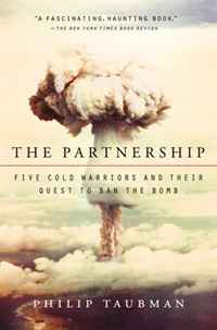 The Partnership: Five Cold Warriors and Their Quest to Ban the Bomb