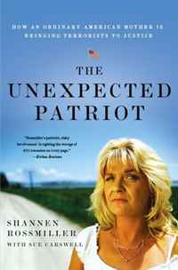 Shannen Rossmiller, Sue Carswell - «The Unexpected Patriot: How an Ordinary American Mother Is Bringing Terrorists to Justice»
