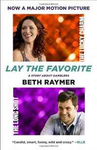 Beth Raymer - «Lay the Favorite: A Story About Gamblers»