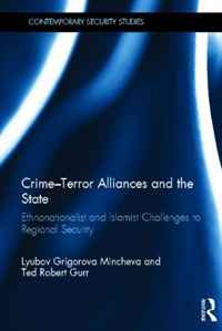 Lyubov Grigorova Mincheva, Ted Robert Gurr - «Crime-Terror Alliances and the State: Ethnonationalist and Islamist Challenges to Regional Security (Contemporary Security Studies)»