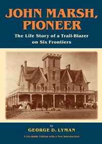 George D. Lyman - «John Marsh, Pioneer: The Life Story of a Trail-blazer on Six Frontiers»