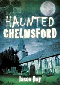 Haunted Chelmsford