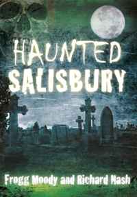 Frogg Moody, Richard Nash - «Haunted Salisbury»