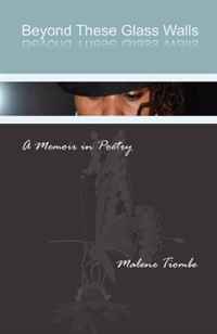 Malene Tiombe - «Beyond These Glass Walls: A Memoir n Poetry»
