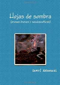 Hojas de Sombra (Prosas Breves y Seudopoeticas) (Spanish Edition)