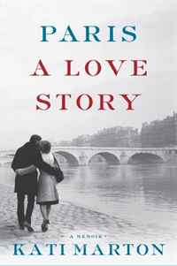 Paris A Love Story: A Memoir
