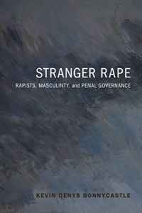 Kevin Bonnycastle - «Stranger Rape: Rapists, Masculinity and Penal Governance»