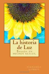 La historia de Luz: Basada en hechos reales. (Spanish Edition)