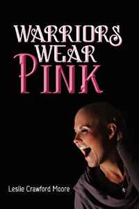 Leslie Crawford Moore - «Warriors Wear Pink»