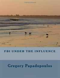 Gregory Papadopoulos - «FBI under the influence»