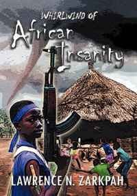 Lawrence N. Zarkpah - «Whirlwind of African Insanity»