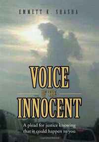 Emmett K. Shasha - «Voice of the Innocent: A plead for justice knowing that it could happen to you»