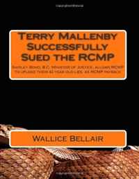 Terry Mallenby Successfully Sued the RCMP: Shirley Bond, B.C. Minister of Justice, allows RCMP to upload their 40 year old lies, as RCMP payback