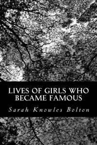 Sarah Knowles Bolton - «Lives of Girls Who Became Famous»