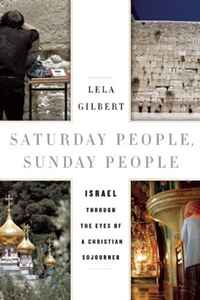 Lela Gilbert - «Saturday People, Sunday People: Israel through the Eyes of a Christian Sojourner»