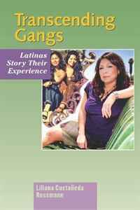 Lilliana Castaneda Rossmann - «Transcending Gangs: Latinas Story Their Experience»