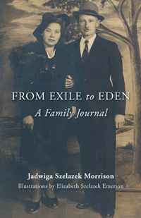 Jadwiga Szelazek Morrison, Elizabeth Szelazek Emerson - «From Exile to Eden: A Family Journal»