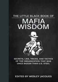 The Little Black Book of Mafia Wisdom: Secrets, Lies, Tricks, and Tactics of the Organization That Was Once Bigger Than U.S. Steel