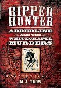 M J Trow - «RIPPER HUNTER: Abberline and the Whitechapel Murders»