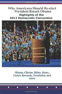 Barack Obama - «Why Americans Should Re-elect President Barack Obama: Highlights of the 2012 Democratic Convention»