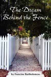 Francine Bartholomew - «The Dream Behind the Fence»