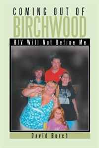 David Burch - «Coming Out of Birchwood: HIV Will Not Define Me»