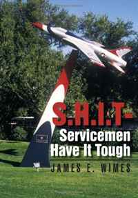 James E. Wimes - «SHIT-Servicemen Have It Tough»