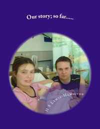 Our story; so far.....