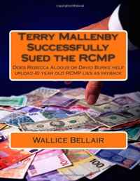 Wallice Bellair - «Terry Mallenby Successfully Sued the RCMP: Does Rebecca Aldous or David Burke help upload 40 year old RCMP lies as payback»
