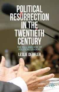 Political Resurrection in the Twentieth Century: The Fall and Rise of Political Leaders